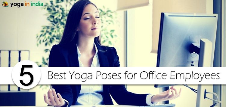 5 best yoga poses for office employee