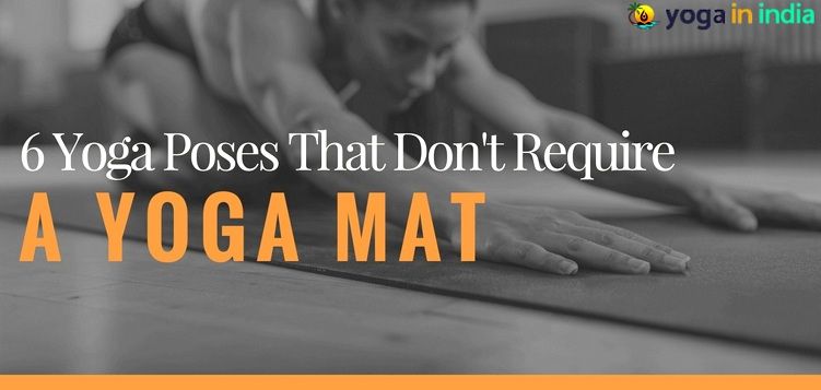 6 Yoga Poses That Don’t Require a Yoga Mat