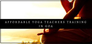 Affordable Yoga teachers training in Goa, India & yoga retreat in Goa, India