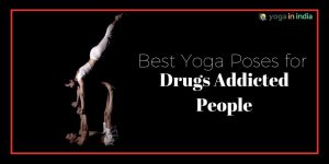 Best Yoga Poses Drugs Addicted People